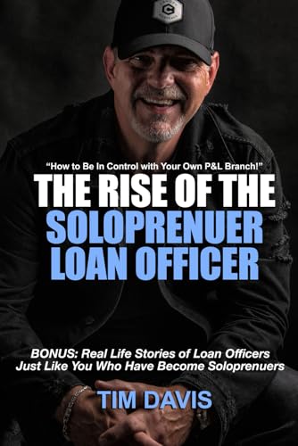 The Rise of the SoloPrenuer Loan Officer: How to Break Free and Run Your Own P&L Branch von Independently published
