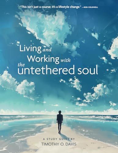 Living and Working with the Untethered Soul: A Study Guide by Timothy O. Davis