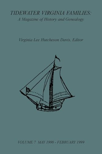 Tidewater Virginia Families: A Magazine of History and Genealogy, Volume 7, May 1998-Feb 1999 Tidewater Virginia Families: A Magazine of History and Genealogy, Volume 7, May 1998-Feb 1999 von Heritage Books Inc.