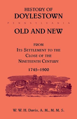 History of Doylestown, Old and New, from its settlement to the close of the Nineteenth Century, 1745-1900 von Heritage Books Inc.