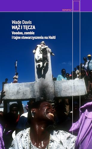 Wąż i tęcza: Voodoo, zombie i tajne stowarzyszenia na Haiti (REPORTAŻ) von Czarne