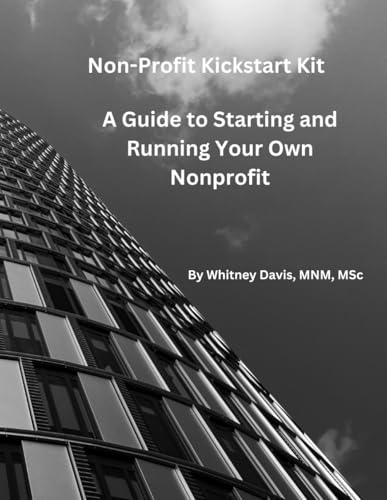 Nonprofit Kickstart Kit: A Guide to Starting and Running Your Nonprofit von Independently published