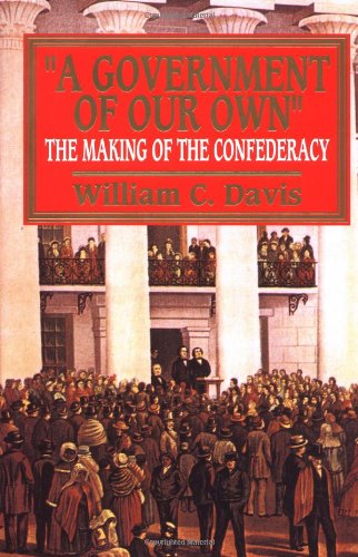 GOVERNMENT OF OUR OWN: THE MAKING OF THE CONFEDERACY