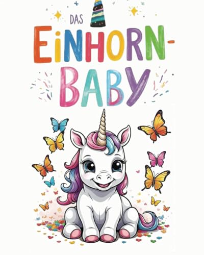Das Einhorn-Baby: Das besonders magische Ausmalbuch für kleine Künstler (3 bis 5 Jahre): 62 Seiten und 30+ liebenswerte Motive: Ein Baby-Einhorn und viele tolle Spielsachen von Independently published