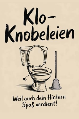 KLO-KNOBELEIEN – Weil auch dein Hintern Spaß verdient (110 Seiten): Wortsuchspiele, Sudoku und Escape-Room-Spiele in verschiedenen ... Stuhlgang-Inferno (Pipifax & Rätselmax) von Independently published