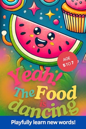 Yeah! The Food is dancing: Playfully learn new words (Age 5 to 7 years): A Fun Coloring Book to Learn and Practice First Words Through Play! von Independently published