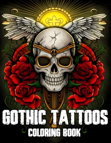 Gothic Tattoos Coloring Book: Dark and Elegant Tattoo-Inspired Coloring Pages with Skulls, Roses & Symbols for Adults, Teens Who Love Alternative Art to Relax and Unwind von Independently published