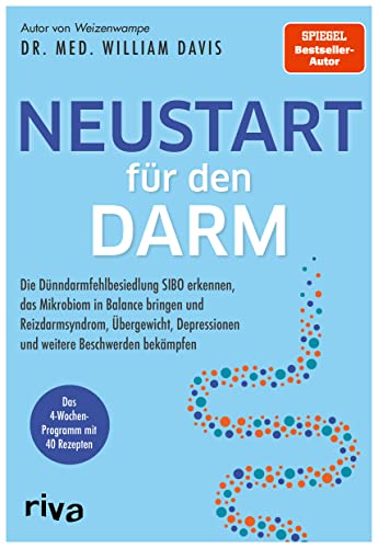 Neustart für den Darm: Die Dünndarmfehlbesiedlung SIBO erkennen, das Mikrobiom in Balance bringen und Reizdarmsyndrom, Übergewicht, Depressionen und weitere Beschwerden bekämpfen