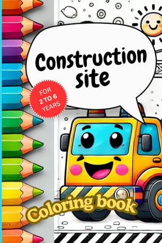 Construction Site: Coloring Book for little Construction Designer (Ages from 2 to 6): Excavators, vehicles, tools, construction sites - Everything ... young observers and designers from 2-6 years von Independently published