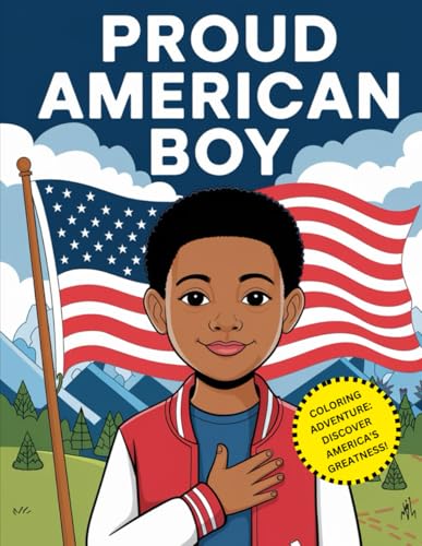 Proud American Boy - A coloring adventure through America's Icons: Discover America's Greatness