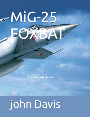 MiG-25 FOXBAT (Amazing Airplanes, Band 1) von Independently published