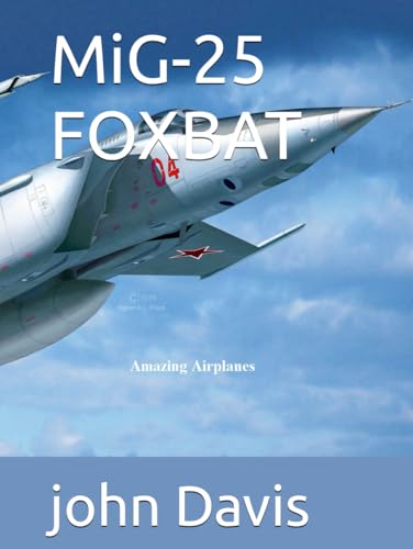 MiG-25 FOXBAT (Amazing Airplanes, Band 1) von Independently published