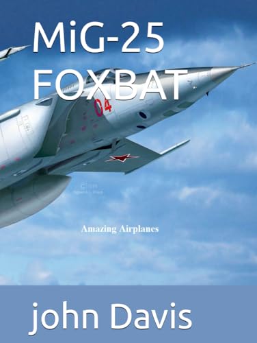 MiG-25 FOXBAT (Amazing Airplanes, Band 1)