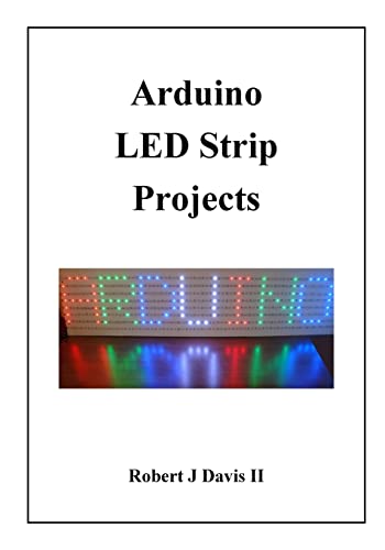 Arduino LED Strip Projects: How to Build LED Signs with Addressable LED's von Createspace Independent Publishing Platform