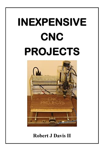 Inexpensive CNC Projects: build your own CNC machine von Createspace Independent Publishing Platform