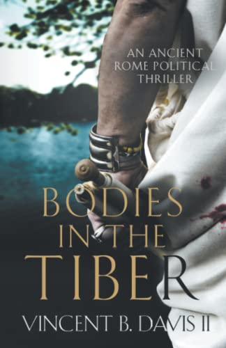 Bodies in the Tiber: An Ancient Rome Political Thriller (The Sertorius Scrolls, Band 3)