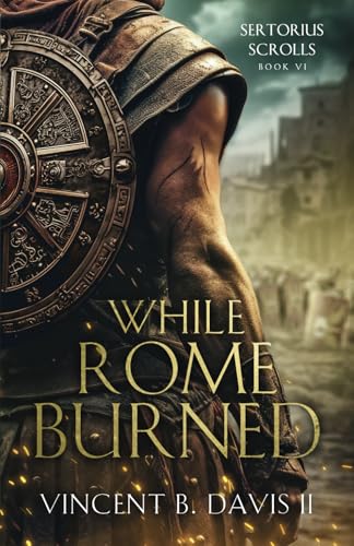 While Rome Burned: A Novel of the Roman Republic (The Sertorius Scrolls, Band 6) von Thirteenth Press