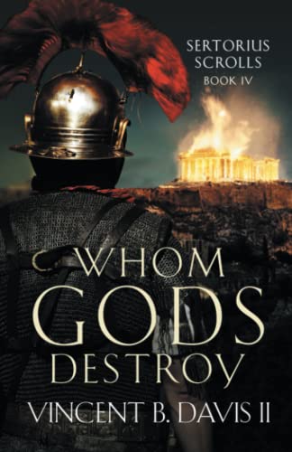 Whom Gods Destroy: A Novel of Ancient Rome (The Sertorius Scrolls, Band 4)