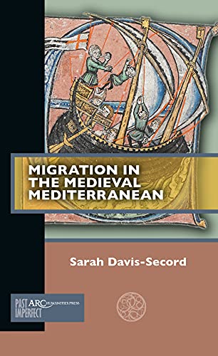 Migration in the Medieval Mediterranean (Past Imperfect) von Arc Humanities Press