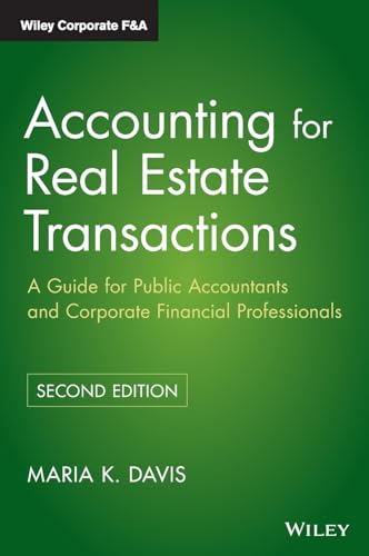 Accounting for Real Estate Transactions: A Guide For Public Accountants and Corporate Financial Professionals, 2nd Edition (Wiley Corporate F&A, Band 4)