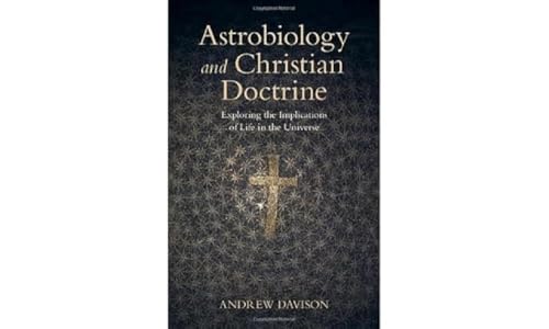 Astrobiology and Christian Doctrine: Exploring the Implications of Life in the Universe (Current Issues in Theology)