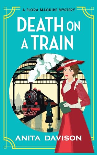 Death on a Train: a page-turning, historical cozy mystery series from Anita Davison for 2024 (The Flora Maguire Mysteries, 5) von Boldwood Books Ltd