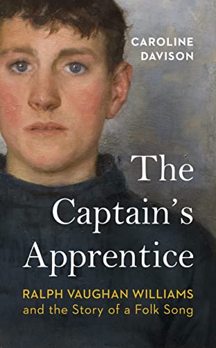 The Captain's Apprentice: Ralph Vaughan Williams and the Story of a Folk Song von Chatto & Windus