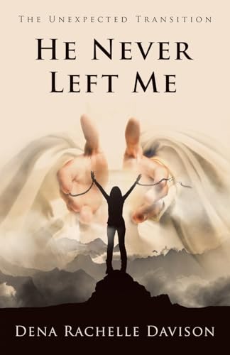 He Never Left Me: The Unexpected Transition von WestBow Press
