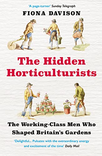 The Hidden Horticulturists: The Working-class Men Who Shaped Britian's Gardens von Atlantic Books