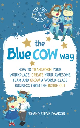 The Blue Cow Way: How to transform your workplace, create your awesome team and grow a world-class business from the inside out