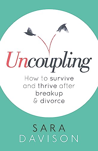 Uncoupling: How to survive and thrive after breakup and divorce: How to Survive and Thrive After Breakup & Divorce von Piatkus