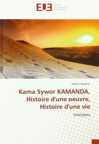 Kama Sywor KAMANDA, Histoire d'une oeuvre, Histoire d'une vie: Entretiens