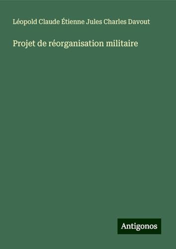 Projet de réorganisation militaire von Antigonos Verlag