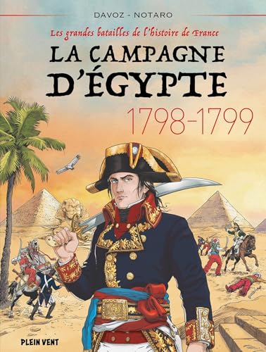 La Campagne d'Egypte - 1798-1799: Les grandes batailles de l'histoire de France 6 La Campagne d'Egypte - 1798-1799: Les grandes batailles de l'histoire de France 6 von PLEIN VENT