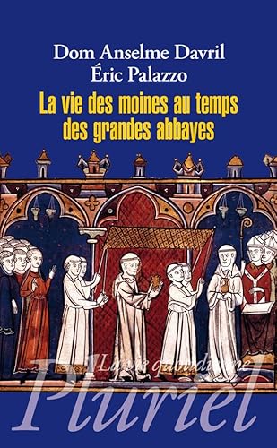 La vie des moines au temps des grandes abbayes: Xe-XIIIe siècles