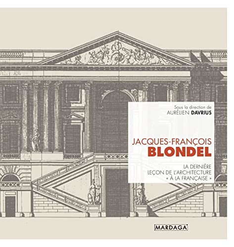 Jacques-François Blondel: La dernière leçon d'architecture "à la française"