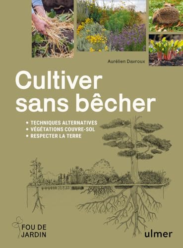 Cultiver sans bêcher - Techniques alternatives - Végétation couvre-sol - Respecter la terre von ULMER