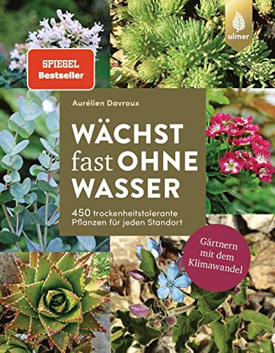 Wächst fast ohne Wasser: Der Spiegel-Bestseller. 450 trockenheitstolerante Pflanzen für jeden Standort. Gärtnern mit dem Klimawandel Wächst fast ohne Wasser: Der Spiegel-Bestseller. 450 trockenheitstolerante Pflanzen für jeden Standort. Gärtnern mit dem Klimawandel