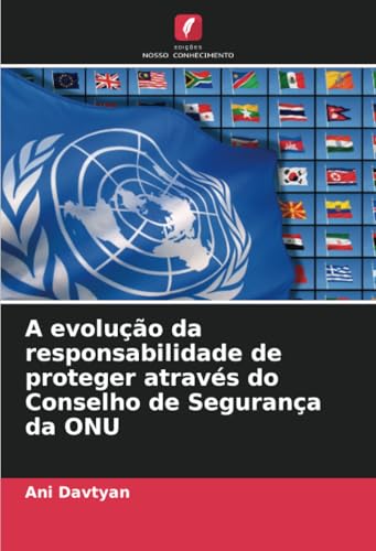 A evolução da responsabilidade de proteger através do Conselho de Segurança da ONU von Edições Nosso Conhecimento