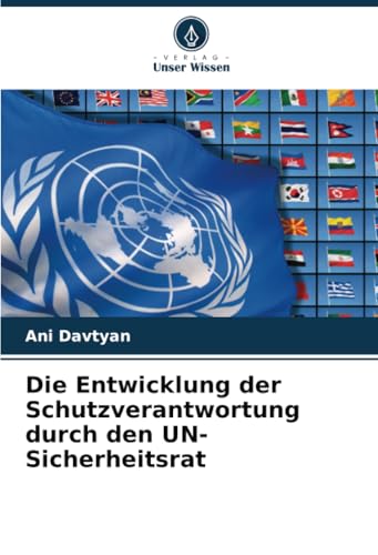 Die Entwicklung der Schutzverantwortung durch den UN-Sicherheitsrat von Verlag Unser Wissen