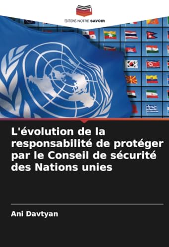 L'évolution de la responsabilité de protéger par le Conseil de sécurité des Nations unies von Editions Notre Savoir