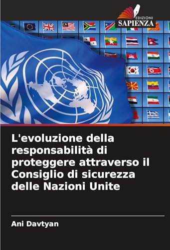 L'evoluzione della responsabilità di proteggere attraverso il Consiglio di sicurezza delle Nazioni Unite von Edizioni Sapienza