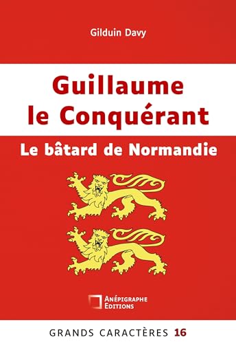 Guillaume le Conquérant Le bâtard de Normandie: Grands Caractères 16 von Anépigraphe
