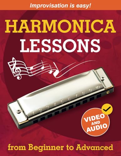 Harmonica Lessons from Beginner to Advanced: Original Harmonica Method of Learning to Play and Improvise + Video and Audio