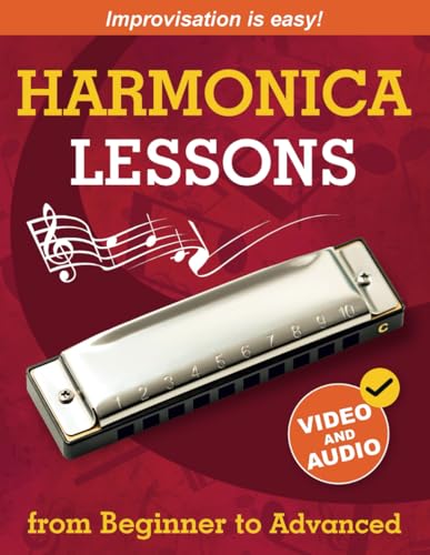 Harmonica Lessons from Beginner to Advanced: Original Harmonica Method of Learning to Play and Improvise + Video and Audio