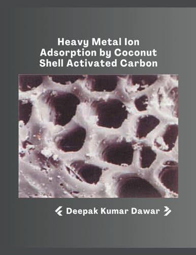 Heavy Metal Ion Adsorption by Coconut Shell Activated Carbon von Mohammed Abdul Malik