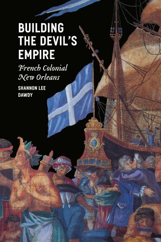 Building the Devil's Empire: French Colonial New Orleans von University of Chicago Press