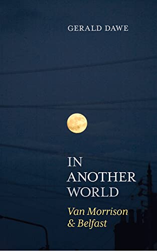 In Another World: Van Morrison & Belfast In Another World: Van Morrison & Belfast von Merrion Press