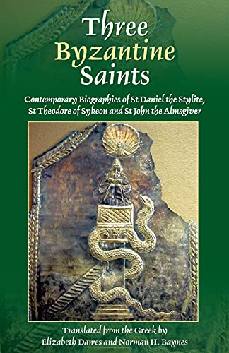 Three Byzantine Saints: Contemporary Biographies of St. Daniel the Stylite, St. Theodore of Sykeon, and St. John the Almsgiver