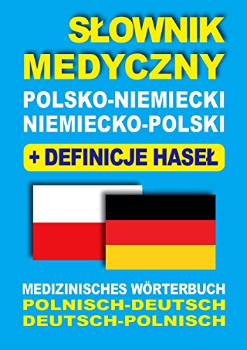 Slownik medyczny polsko-niemiecki niemiecko-polski z definicjami hasel: Medizinisches Wörterbuch Polnisch-Deutsch • Deutsch-Polnisch